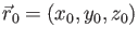 $\vec{r}_0 = (x_0, y_0, z_0)$