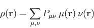 \begin{displaymath}
\rho(\mathbf{r}) = \sum_{\mu , \nu} P_{\mu \nu} \, \mu(\mathbf{r}) \,
\nu(\mathbf{r})%
\end{displaymath}