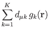 $\displaystyle \sum_{k=1}^K d_{\mu k} \, g_k(\bf r)$