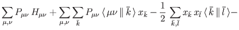 $\displaystyle \sum_{\mu , \nu} P_{\mu \nu} \, H_{\mu \nu} +
\sum_{\mu , \nu} \s...
...bar k} \, x_{\bar l} \,
{\langle \, {\bar k} \, \Vert \, {\bar l} \, \rangle} -$