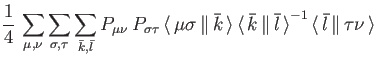 $\displaystyle {1 \over 4} \, \sum_{\mu , \nu} \sum_{\sigma , \tau}
\sum_{{\bar ...
...ar l} \, \rangle}^{-1} \,
{\langle \, {\bar l} \, \Vert \, \tau \nu \, \rangle}$