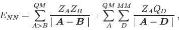 \begin{displaymath}
E_{NN} = \sum_{A > B}^{QM} {{Z_A Z_B} \over {\mid \mbox{\bo...
...ox{\boldmath$A$} - \mbox{\boldmath$D$} \mid}} \nonumber \> ,%
\end{displaymath}