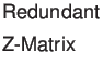 $\textstyle \parbox{2cm}{Redundant Z-Matrix}$