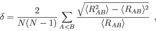 \begin{displaymath}
\delta = {2 \over {N (N - 1)}} \sum_{A<B}
{\sqrt{\langle ...
...gle R_{AB} \rangle^2} \over
\langle R_{AB} \rangle } \> \>,%
\end{displaymath}