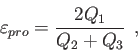 \begin{displaymath}
\varepsilon_{pro} = {2 Q_1 \over {Q_2 + Q_3}} \> \>,%
\end{displaymath}