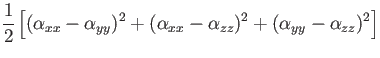 $\displaystyle {1 \over 2} \left [
( {\alpha}_{xx} - {\alpha}_{yy} )^2 +
( {\alpha}_{xx} - {\alpha}_{zz} )^2 +
( {\alpha}_{yy} - {\alpha}_{zz} )^2 \right ]$