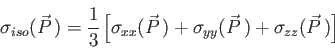 \begin{displaymath}
\sigma_{iso}(\vec P\,) = \frac{1}{3}
\left[\sigma_{xx}(\ve...
...) +
\sigma_{yy}(\vec P\,) +
\sigma_{zz}(\vec P\,)
\right]%
\end{displaymath}