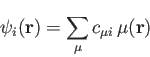 \begin{displaymath}
\psi_i(\mathbf{r}) = \sum_{\mu} c_{\mu i} \, \mu(\mathbf{r})%
\end{displaymath}