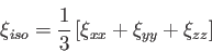 \begin{displaymath}
\xi_{iso} = \frac{1}{3} \left[\xi_{xx} + \xi_{yy} + \xi_{zz} \right]
\end{displaymath}