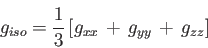 \begin{displaymath}
g_{iso} = \frac{1}{3} \left[
g_{xx} \, + \, g_{yy} \, + \, g_{zz}
\right]
\end{displaymath}