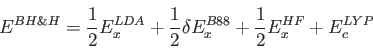 \begin{displaymath}
E^{BH\&H} = {1 \over 2} E_x^{LDA} + {1 \over 2} \delta E_x^{B88} +
{1 \over 2} E_x^{HF} + E_c^{LYP}%
\end{displaymath}