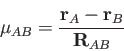 \begin{displaymath}
\mu_{AB} = {{\bf r}_A - {\bf r}_B \over {{\bf R}_{AB}}}%
\end{displaymath}